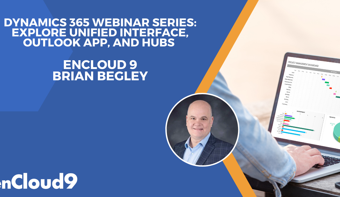 Dynamics 365 Webinars: Explore Unified Interface, Outlook App, and Hubs with enCloud9