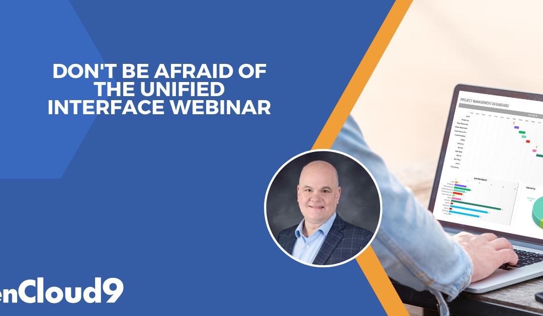 Don’t Be Afraid of the Unified Interface Webinar