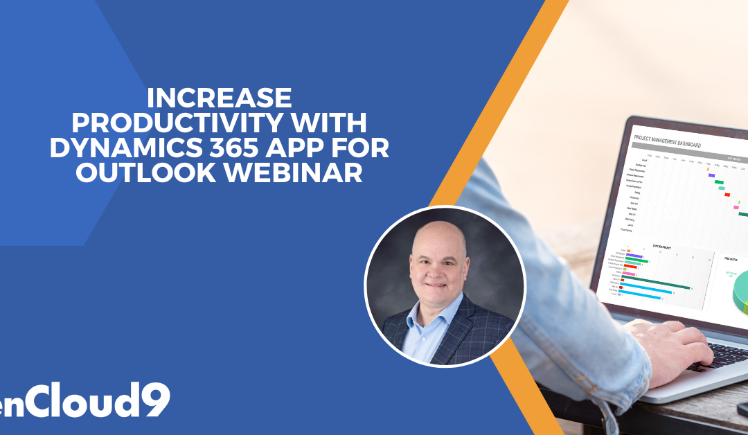 INCREASE PRODUCTIVITY WITH DYNAMICS 365 APP FOR OUTLOOK WEBINAR.