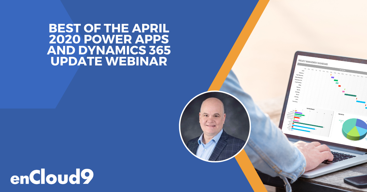 April 2020 Update | Dynamics 365 | Power Apps | encloud9