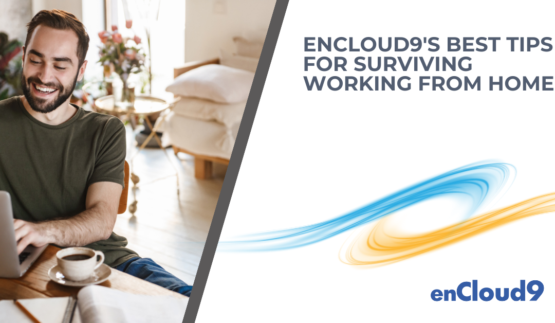 enCloud9’s Best Tips for Surviving Working From Home