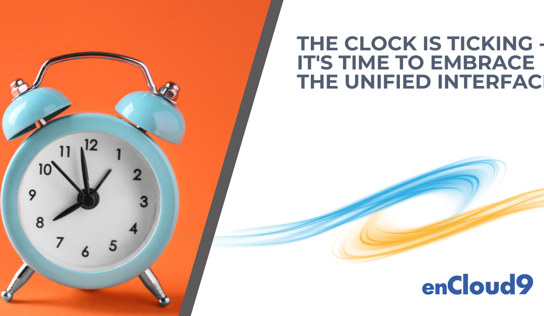 The Clock is Ticking – It’s Time to Embrace the Unified Interface