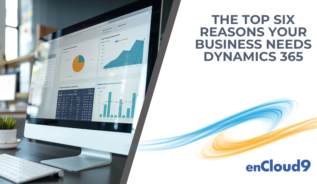 The Top Six Reasons Your Business Needs Dynamics 365