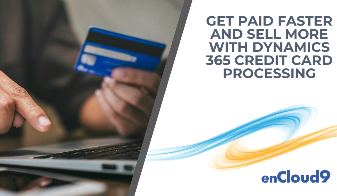 Get Paid Faster and Sell More With Dynamics 365 Credit Card Processing