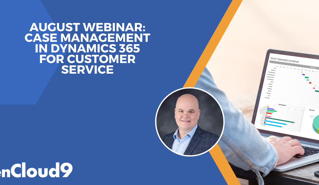 August Webinar – Case Management in Dynamics 365 for Customer Service