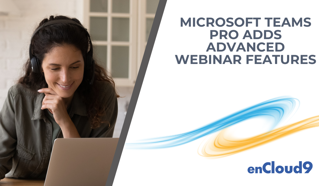 Microsoft Teams Pro Adds Advanced Webinar Features