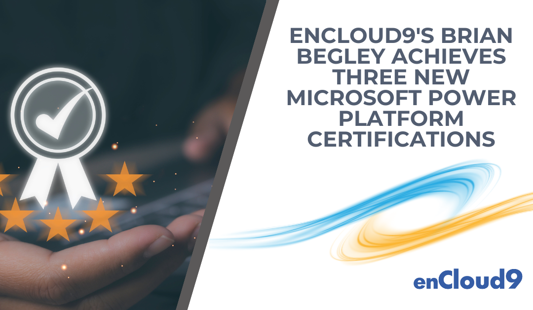 enCloud9’s Brian Begley Achieves Three New Microsoft Power Platform Certifications