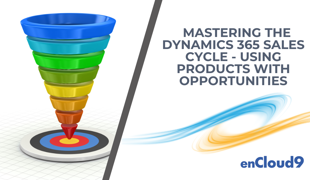 Mastering the Dynamics 365 Sales Cycle – Part 2 Using Products with Opportunities