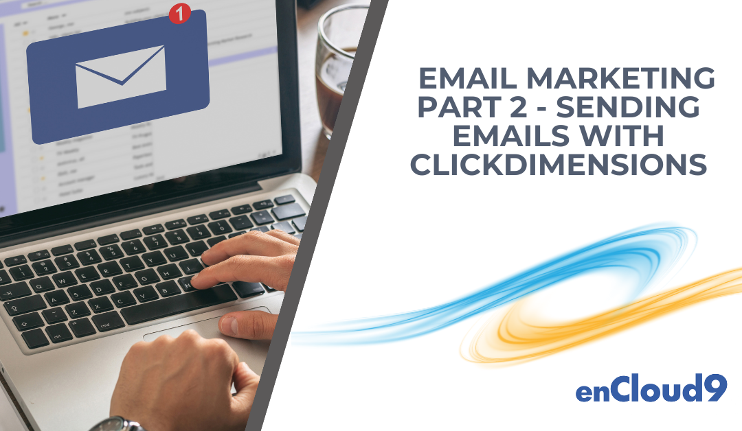 Email Marketing part 2 – Sending Emails With ClickDimensions