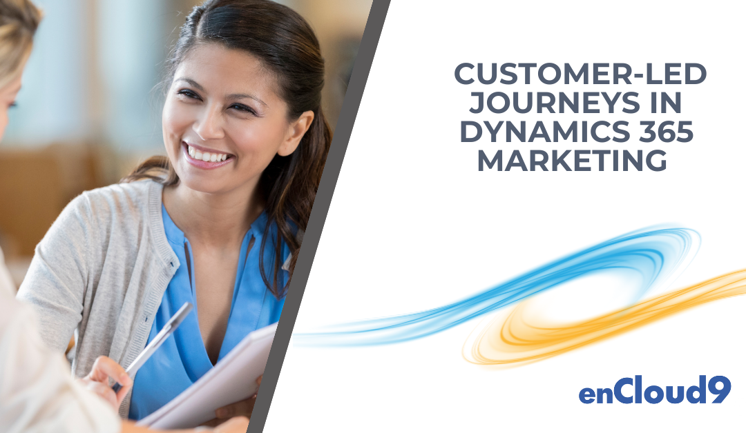 Turn Customers Into Revenue with Customer-Led Journeys in Dynamics 365 Marketing