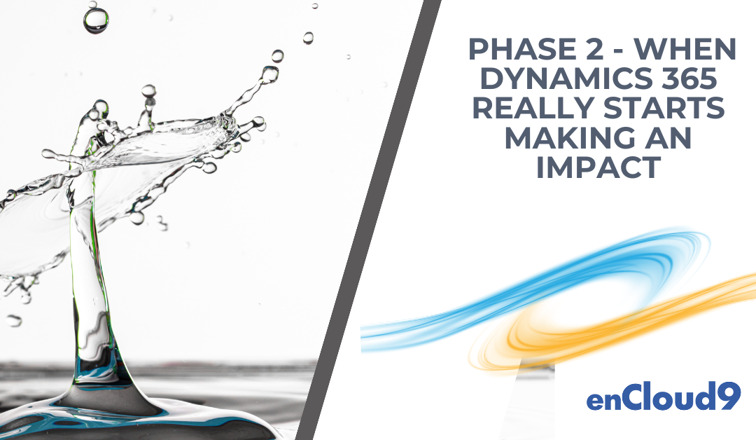 Phase 2 – When Dynamics 365 Really Starts Making an Impact