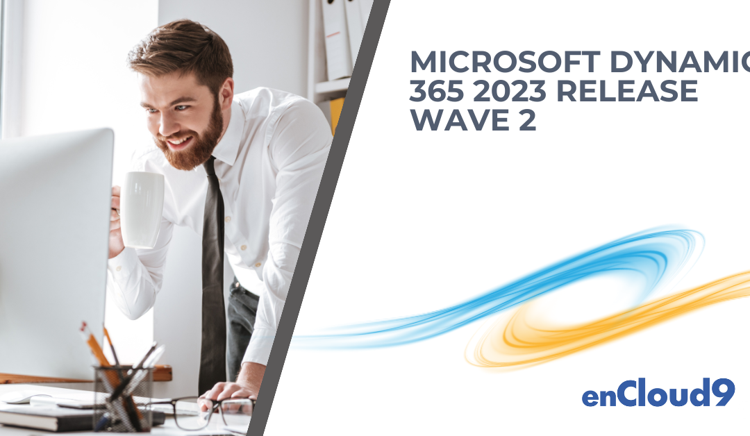 Explore the Exciting Updates in Microsoft Dynamics 365 2023 Release Wave 2