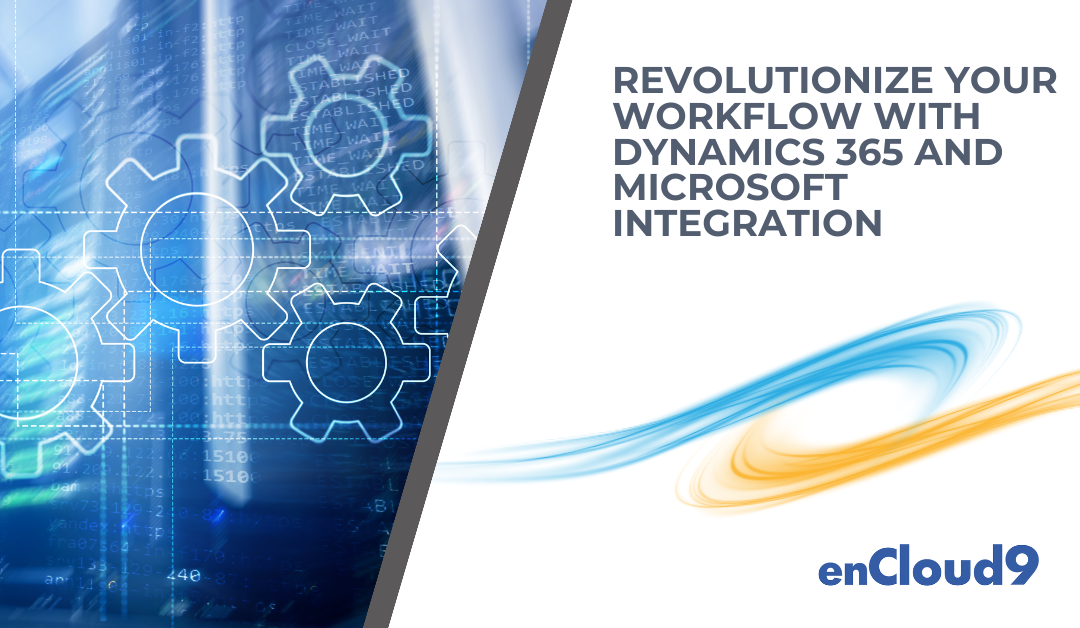 Revolutionize your workflow with Dynamics 365 and Microsoft integration