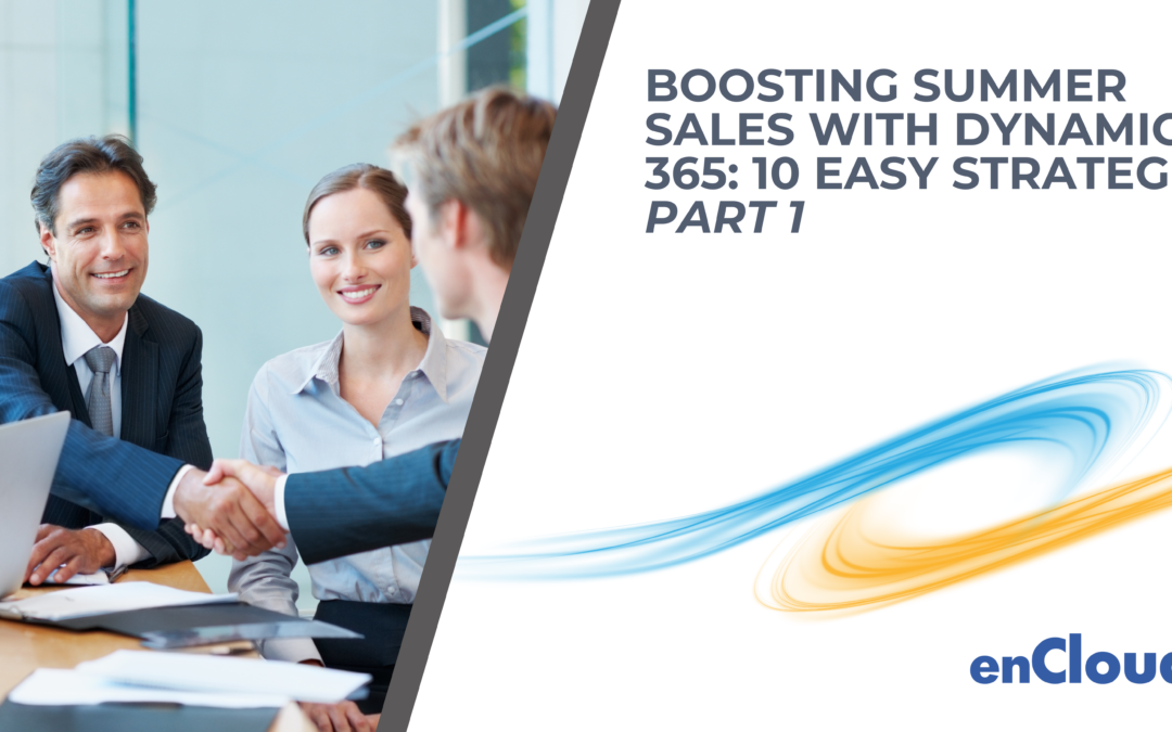Boosting Summer Sales with Dynamics 365: 10 Easy Strategies – Part 1