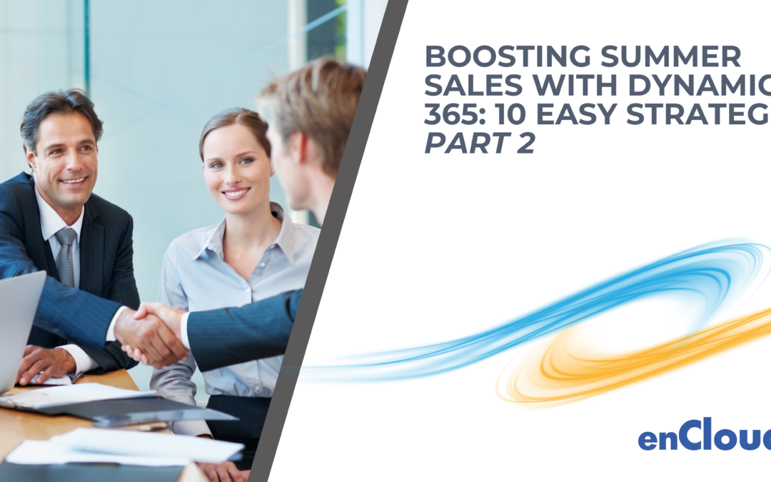 Boosting Summer Sales with Dynamics 365: 10 Easy Strategies – Part 2