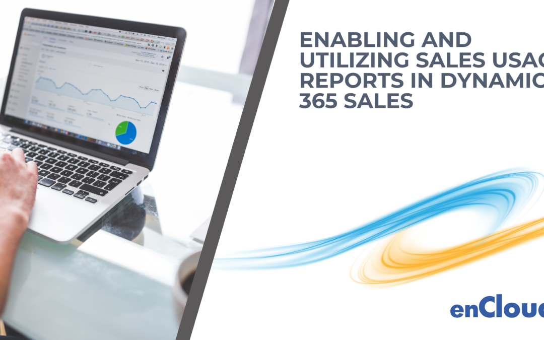 Optimizing Sales Strategies with Dynamics 365: Enabling and Utilizing Sales Usage Reports