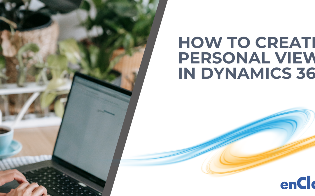 How to Create a Personal View in Dynamics 365