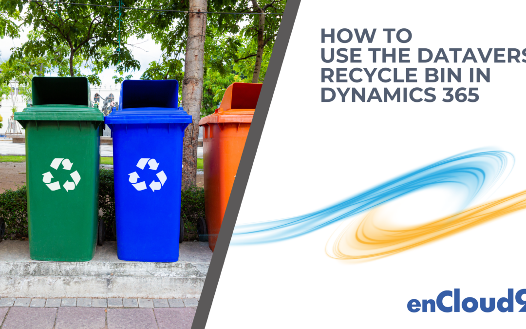 [How To] Use the Dataverse Recycle Bin in Dynamics 365