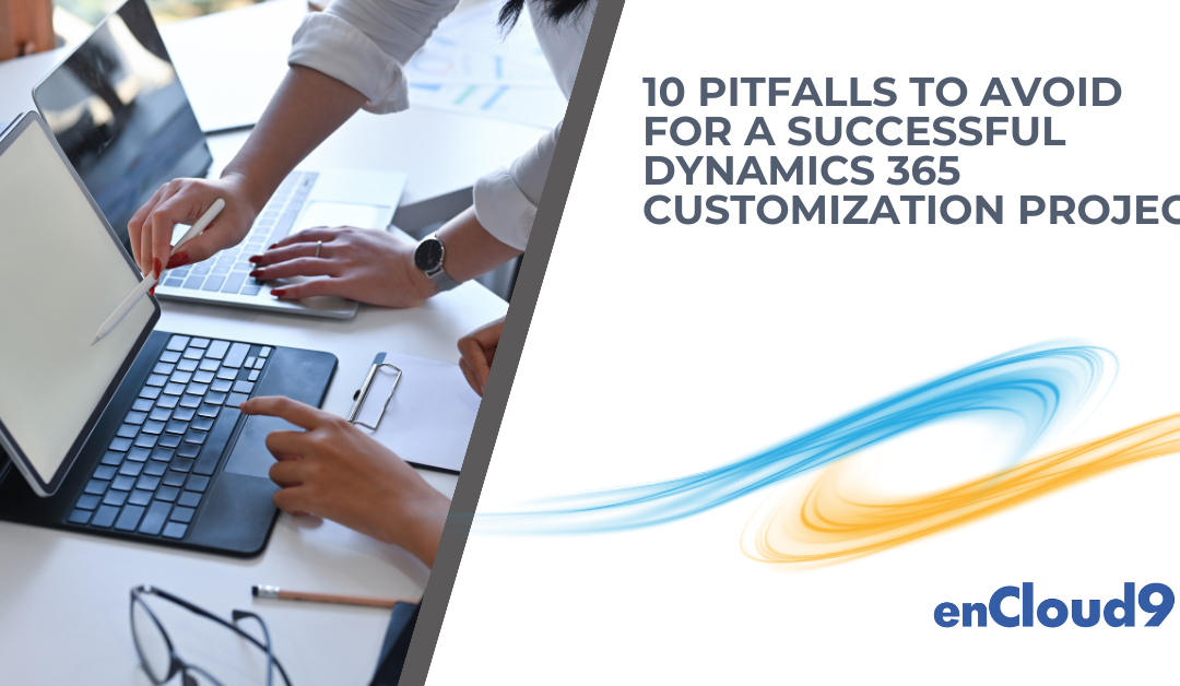 10 Pitfalls to Avoid for a Successful Dynamics 365 Customization Project