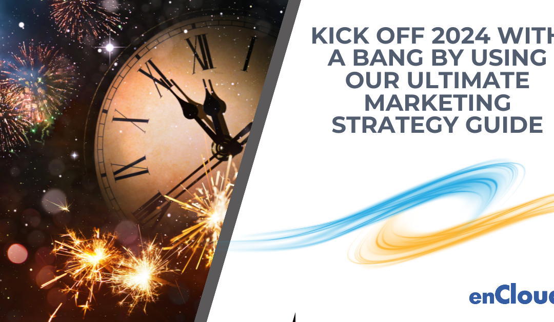 Kick Off 2024 with a Bang by Using Our Ultimate Marketing Strategy Guide