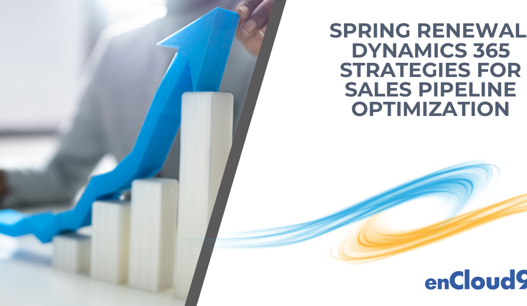 Spring Renewal: Dynamics 365 Strategies for Sales Pipeline Optimization