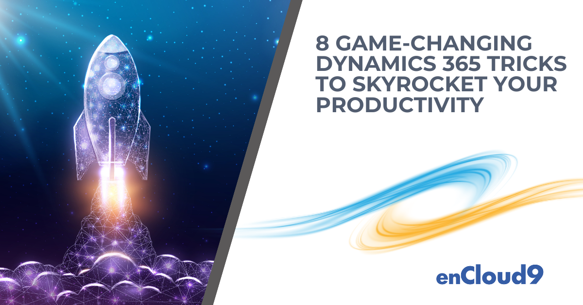 Productivity | Dynamics 365 tricks | enCloud9