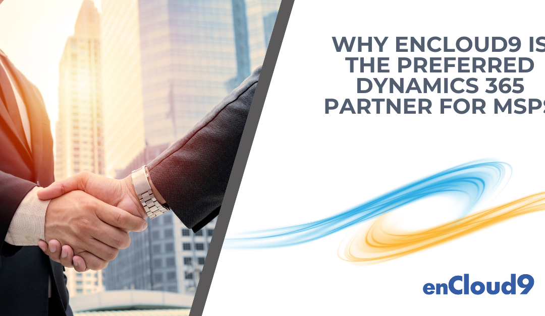 Why enCloud9 is the Preferred Dynamics 365 Partner for MSPs