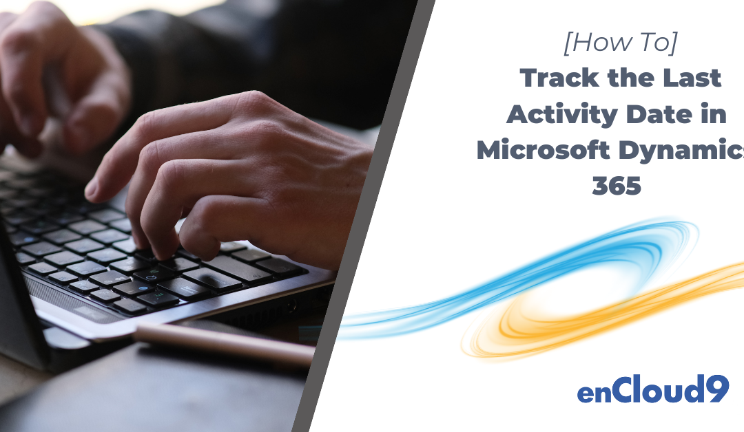 [How To] Track the Last Activity Date in Microsoft Dynamics 365 Sales